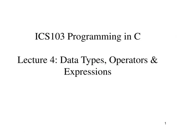 ICS103 Programming in C Lecture 4: Data Types, Operators &amp; Expressions