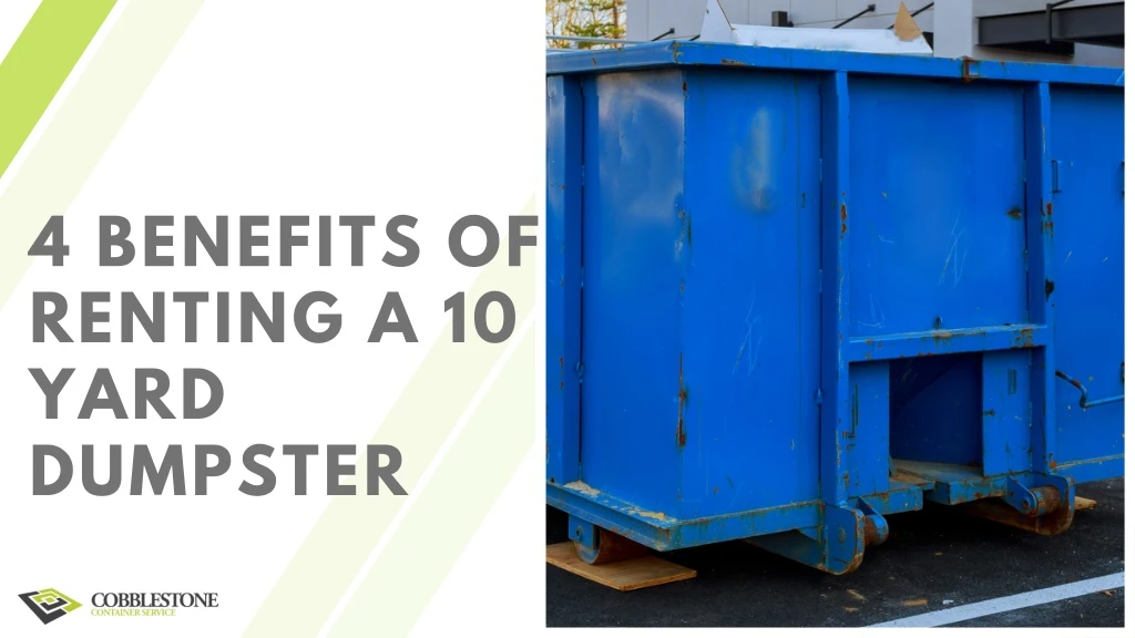 4 benefits of renting a 10 yard dumpster
