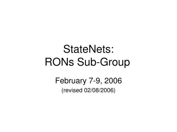 StateNets: RONs Sub-Group