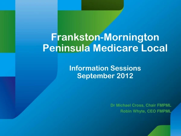 Frankston-Mornington Peninsula Medicare Local Information Sessions September 2012