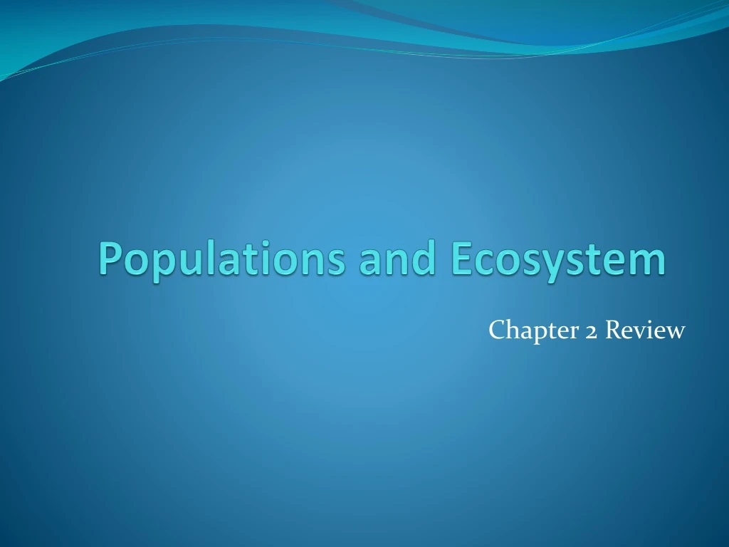 populations and ecosystem