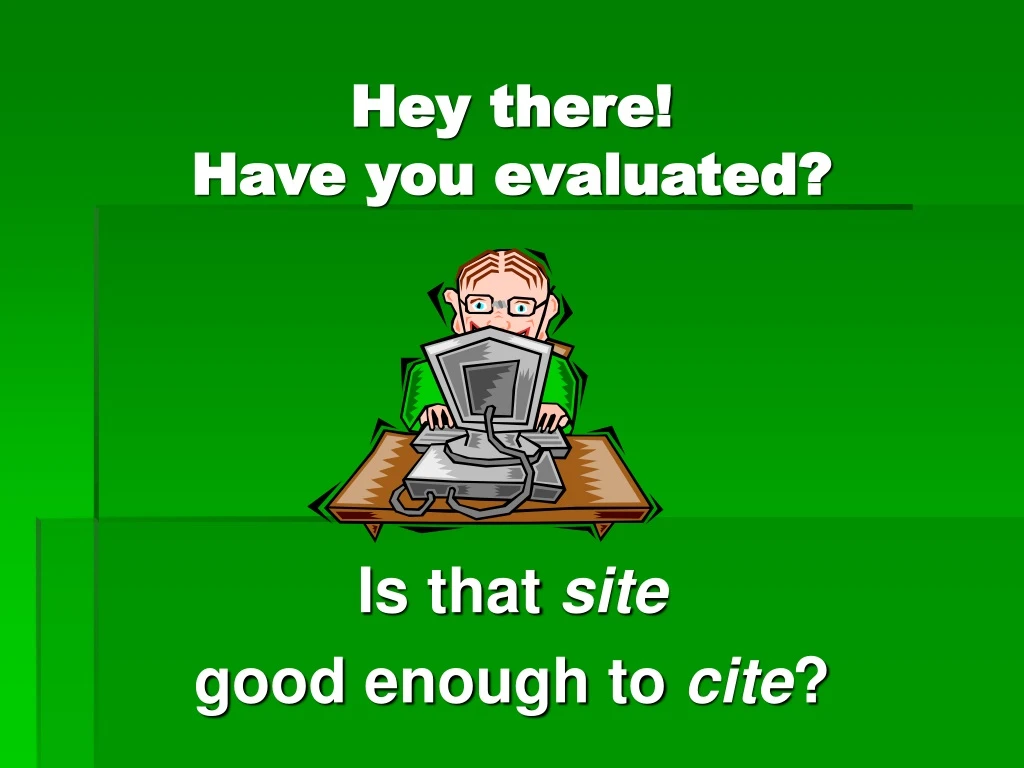 hey there have you evaluated