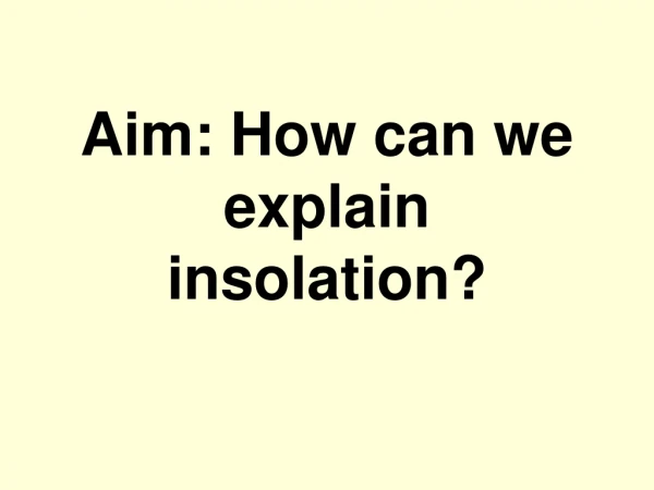 Aim: How can we explain insolation?