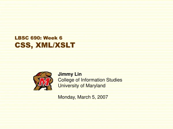LBSC 690: Week 6 CSS, XML/XSLT