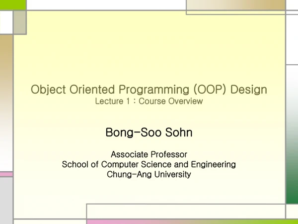 Object Oriented Programming (OOP) Design Lecture 1 : Course Overview