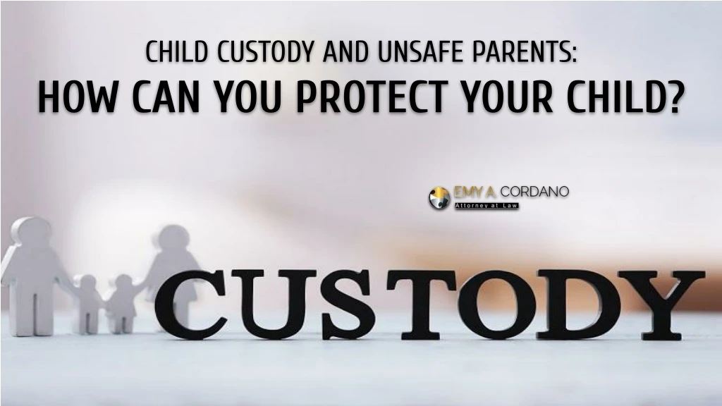 child custody and unsafe parents