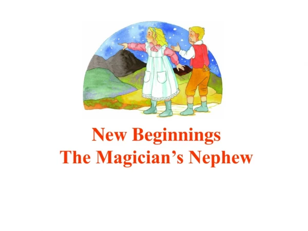 New Beginnings The Magician’s Nephew