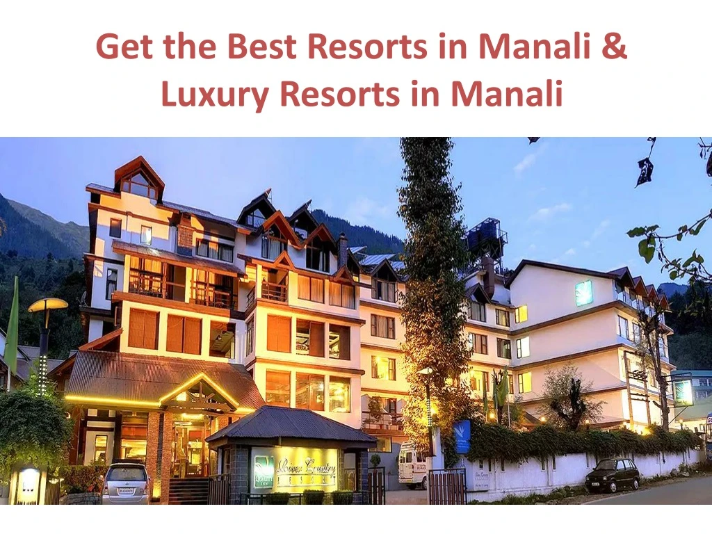 get the best resorts in manali luxury resorts in manali