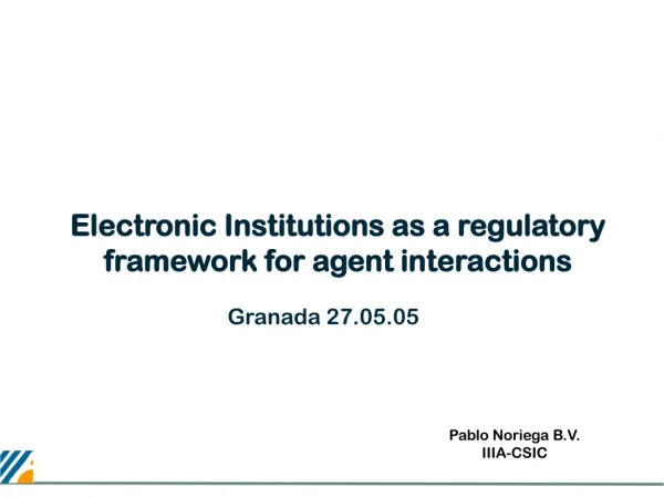 Electronic Institutions as a regulatory framework for agent interactions