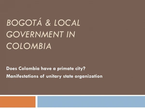 BOGOTÁ &amp; Local Government in Colombia