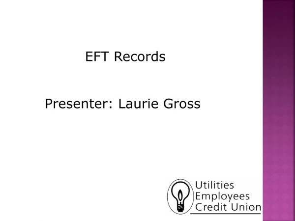 EFT Records Presenter: Laurie Gross