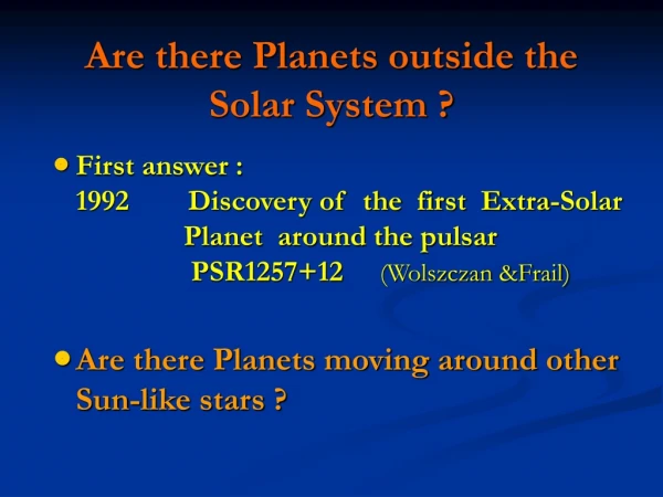 Are there Planets outside the Solar System ?