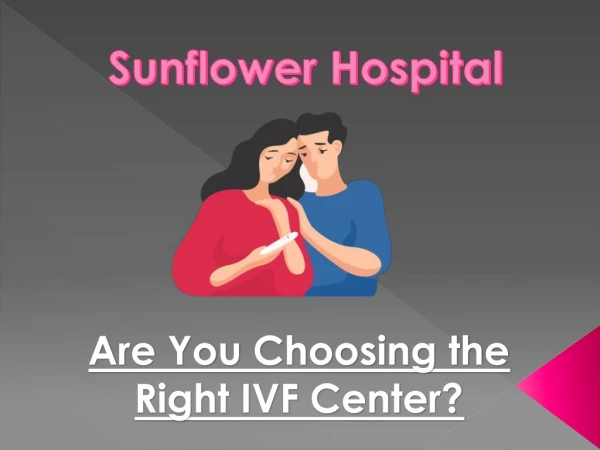 Are You Choosing the Right IVF Center?
