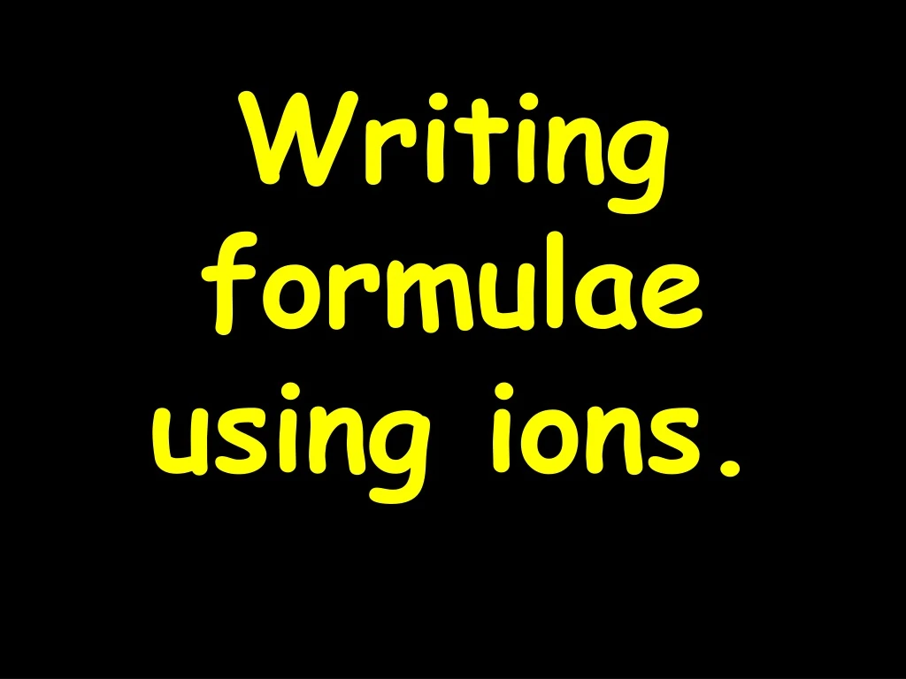 writing formulae using ions