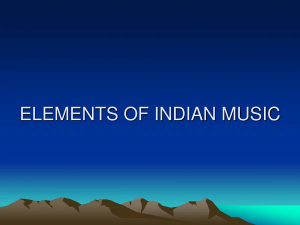 ELEMENTS OF INDIAN MUSIC