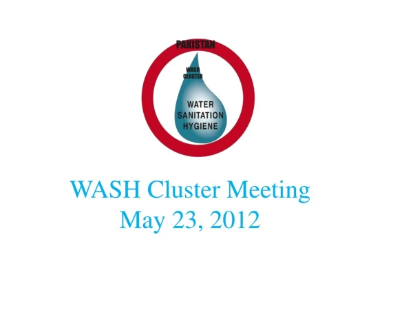 WASH Cluster Meeting May 23, 2012