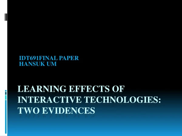 Learning Effects of Interactive Technologies: Two Evidences