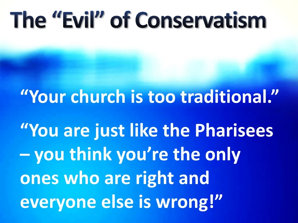 the evil of conservatism