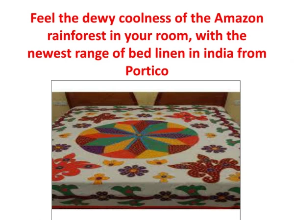 Feel the dewy coolness of the Amazon rainforest in your room, with the newest range of bed linen in india from Portico