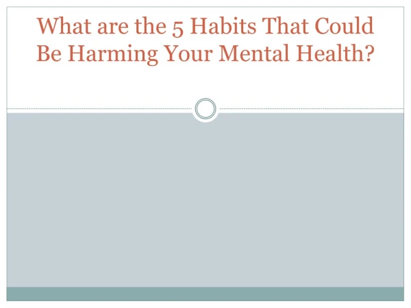 5 Habits That Could Be Harming Your Mental Health