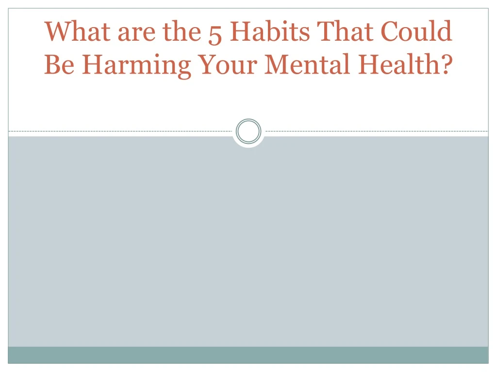 what are the 5 habits that could be harming your