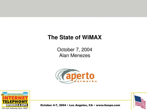 The State of WiMAX October 7, 2004 Alan Menezes