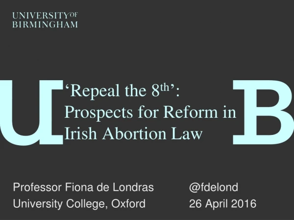‘ Repeal the 8 th ’ : Prospects for Reform in Irish Abortion Law