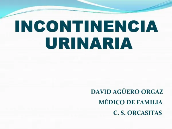INCONTINENCIA URINARIA DAVID AG ERO ORGAZ M DICO DE FAMILIA C. S. ORCASITAS