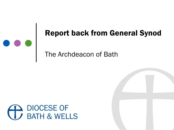 Report back from General Synod The Archdeacon of Bath