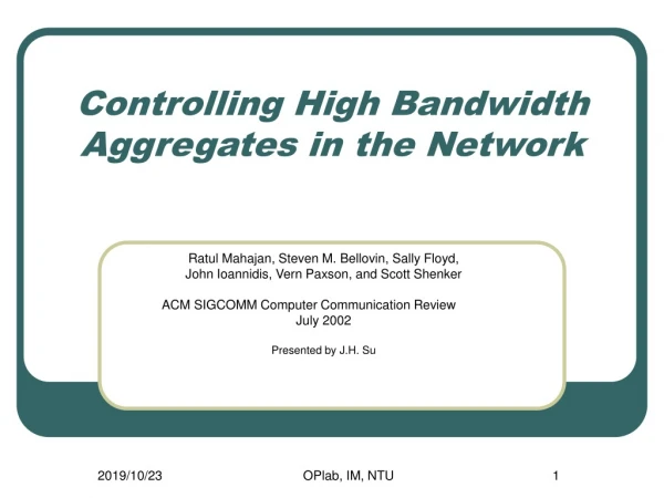Controlling High Bandwidth Aggregates in the Network