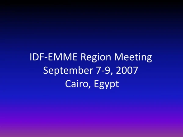 IDF-EMME Region Meeting September 7-9, 2007 Cairo, Egypt