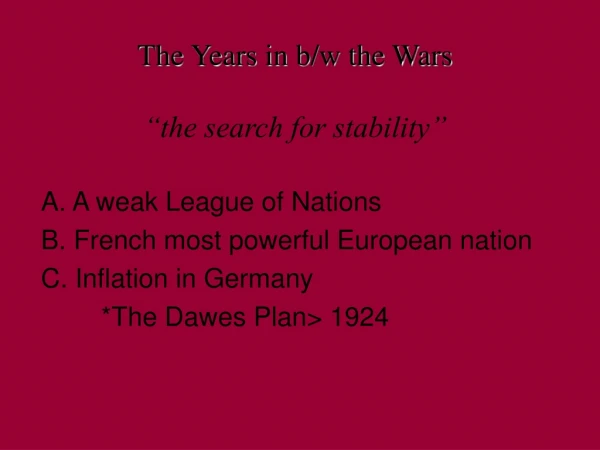 The Years in b/w the Wars “the search for stability”