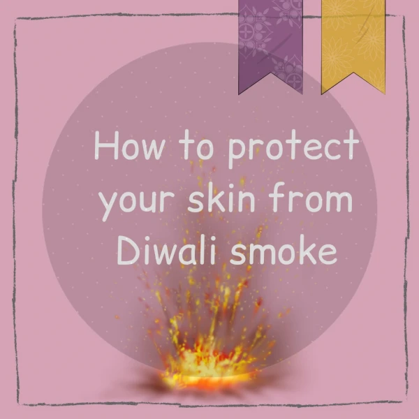 How to protect your skin from Diwali smoke