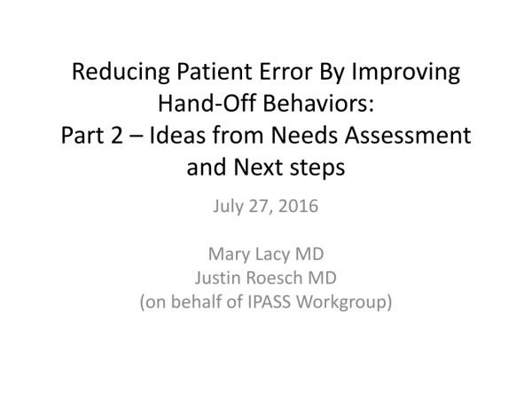 July 27, 2016 Mary Lacy MD Justin Roesch MD (on behalf of IPASS Workgroup)