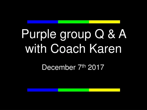Purple group Q &amp; A with Coach Karen