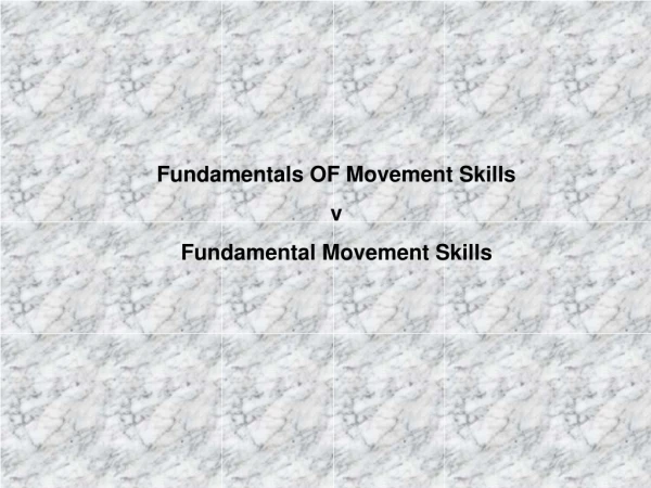 Fundamentals OF Movement Skills v Fundamental Movement Skills