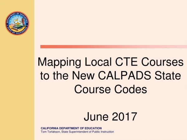 Mapping Local CTE Courses to the New CALPADS State Course Codes June 2017