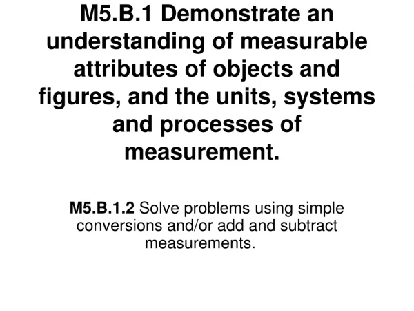 M5.B.1.2 Solve problems using simple conversions and/or add and subtract measurements.