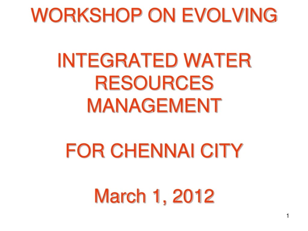 workshop on evolving integrated water resources management for chennai city march 1 2012