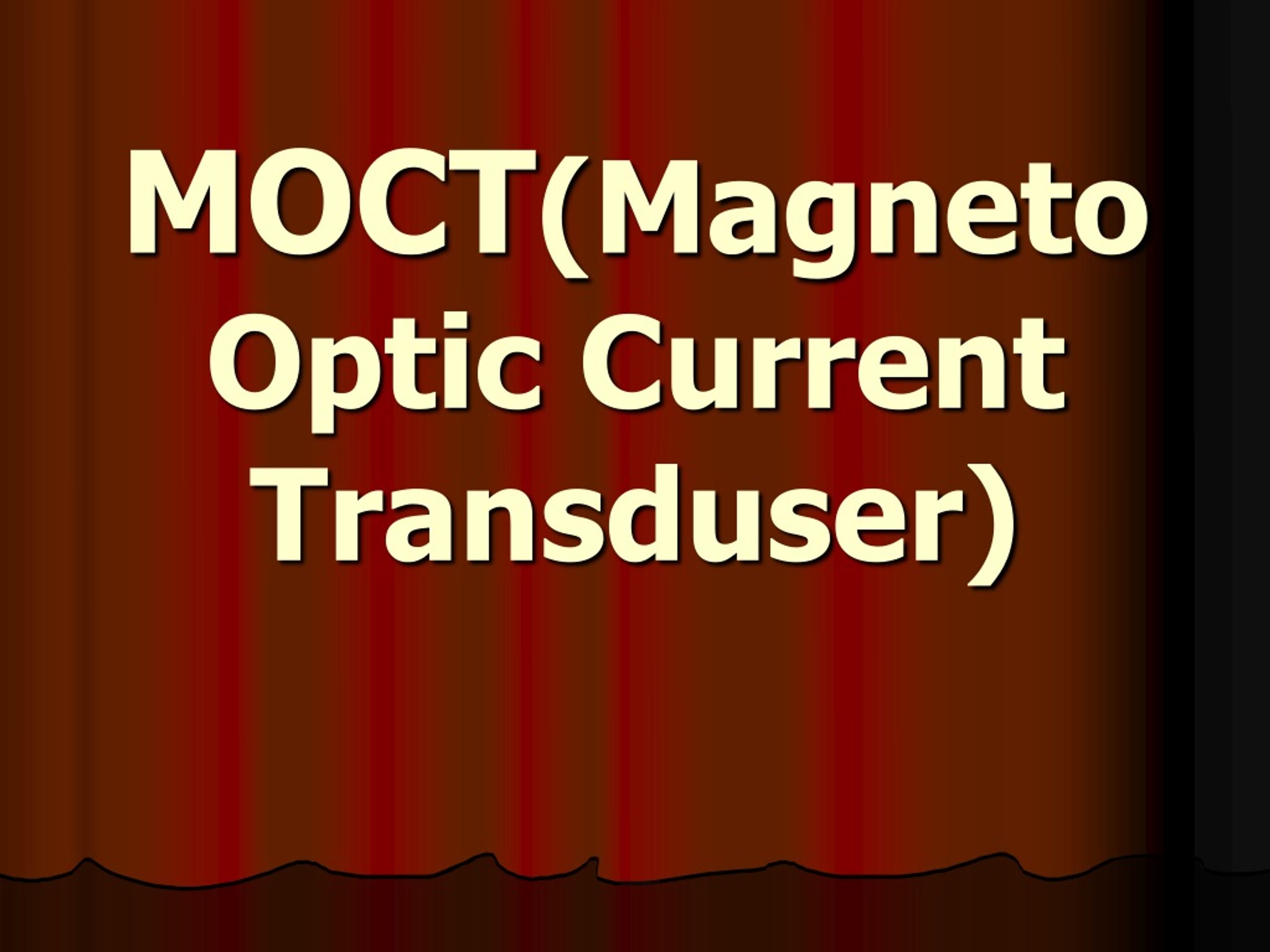 MOCT (Magneto Optic Current Transduser ) - slide 1