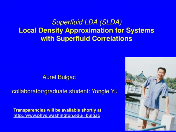 Superfluid LDA (SLDA) Local Density Approximation for Systems with Superfluid Correlations