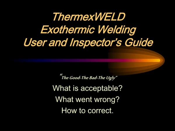 ThermexWELD Exothermic Welding User and Inspector’s Guide