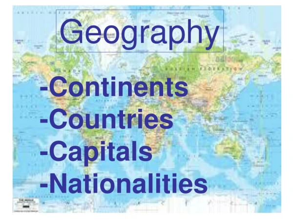 -Continents -Countries -Capitals -Nationalities