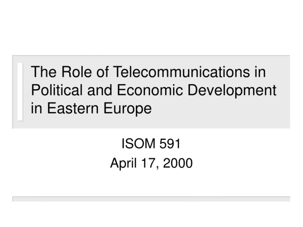 The Role of Telecommunications in Political and Economic Development in Eastern Europe