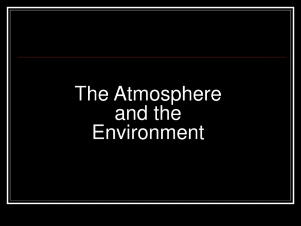 The Atmosphere and the Environment