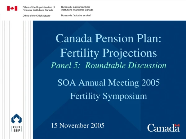 Canada Pension Plan: Fertility Projections Panel 5: Roundtable Discussion