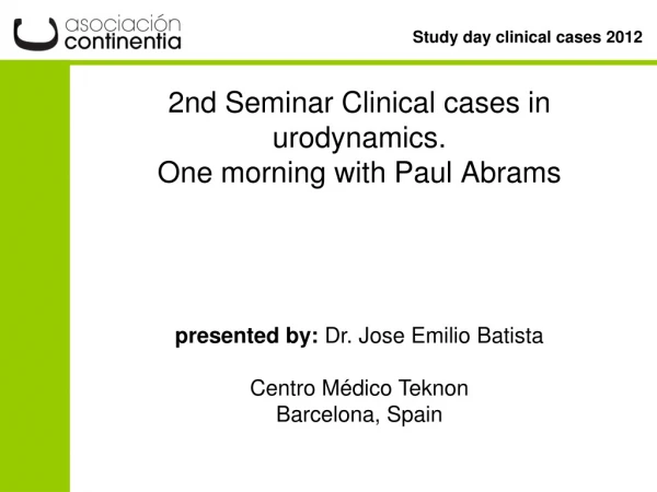 2nd Seminar Clinical cases in urodynamics. One morning with Paul Abrams
