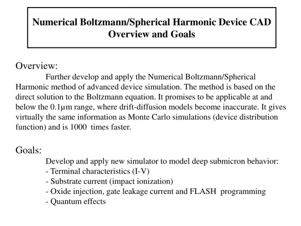 Numerical Boltzmann/Spherical Harmonic Device CAD Overview and Goals