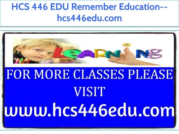 HCS 446 EDU Remember Education--hcs446edu.com