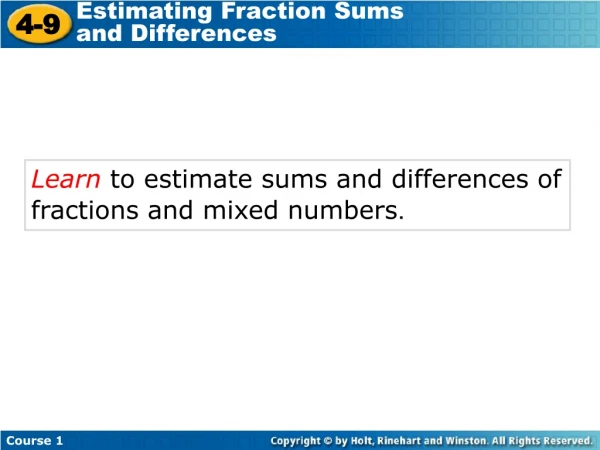 Learn to estimate sums and differences of fractions and mixed numbers .